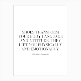 Shoes transform your body language and attitude. They lift you physically and emotionally. Art Print