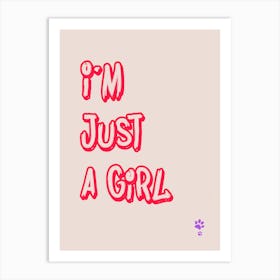 I'M Just A Girl Art Print