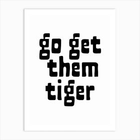 Go Get Them Tiger Black and White Typography Art Print