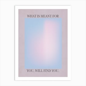 What Is Meant For You Art Print