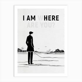 I Am Here, Where Are You? 1 Art Print