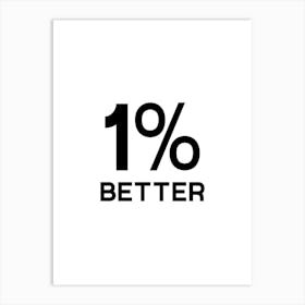 1 Percent Better Art Print