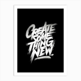 Create Something New Art Print