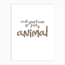 Wash your hands ya filthy animal 1 Art Print