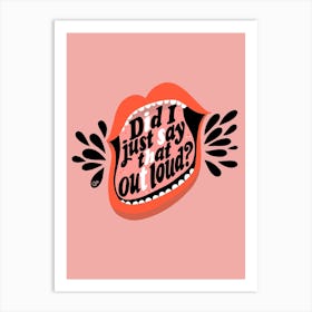 Did I Just Say That Out Loud Art Print