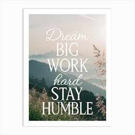 Dream Big Work Hard Stay Humble 2 Poster