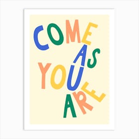Come As You Are Quote Art Print