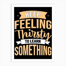Keep Feeling Thirsty To Learn Something, Classroom Decor, Classroom Posters, Motivational Quotes, Classroom Motivational portraits, Aesthetic Posters, Baby Gifts, Classroom Decor, Educational Posters, Elementary Classroom, Gifts, Gifts for Boys, Gifts for Girls, Gifts for Kids, Gifts for Teachers, Inclusive Classroom, Inspirational Quotes, Kids Room Decor, Motivational Posters, Motivational Quotes, Teacher Gift, Aesthetic Classroom, Famous Athletes, Athletes Quotes, 100 Days of School, Gifts for Teachers, 100th Day of School, 100 Days of School, Gifts for Teachers, 100th Day of School, 100 Days Svg, School Svg, 100 Days Brighter, Teacher Svg, Gifts for Boys,100 Days Png, School Shirt, Happy 100 Days, Gifts for Girls, Gifts, Silhouette, Heather Roberts Art, Cut Files for Cricut, Sublimation PNG, School Png,100th Day Svg, Personalized Gifts Art Print