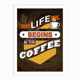 Life Begins After Coffee — coffee poster, kitchen art print Art Print