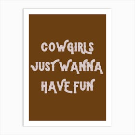 Cowgirls Just Wanna Have Fun Art Print