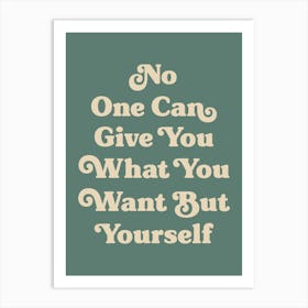 No one can give you what you want but yourself motivating inspiring quote (green tone) Art Print