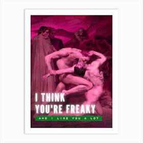 I Think You'Re Freaky Altered Art Art Print
