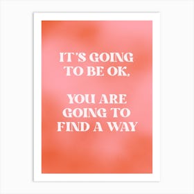 Its Going To Be Ok Art Print