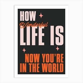 Black & Red Typographic How Wonderful Life Is Now You'Re In The World Art Print