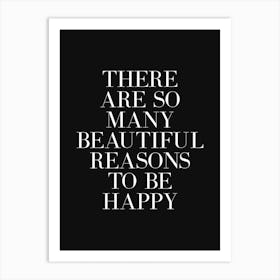 There Are So Many Reasons To Be Happy Art Print