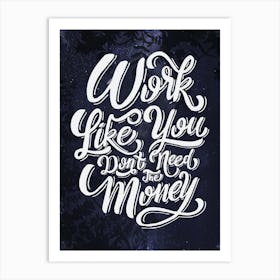 Work Like You Don'T Need The Money - Lettering poster Art Print