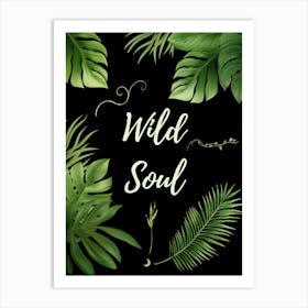 Wild Soul Black Background - Botanical Art Print By Free Spirits and Hippies Official Wall Decor Artwork Hippy Bohemian Gypsy Green Witch Nature Lovers Meditation Room Typography Groovy Trippy Psychedelic Boho Yoga Chick Gift For Her and Him  Art Print