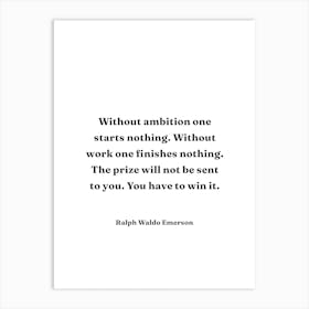 Without Ambition one starts nothing Ralph Waldo Emerson Quote Art Print