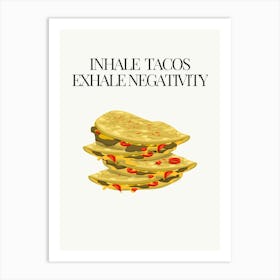 Inhale Tacos Evoke Negativity Art Print