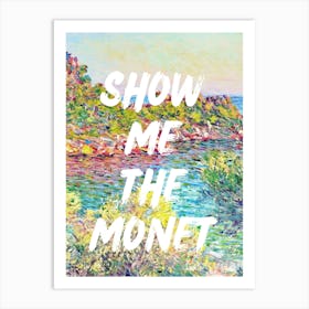 Show Me The Monet Art Print