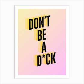 Don’T Be A D*ck Art Print