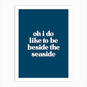 I Do Like To Be Beside the Seaside - Dark Blue Art Print
