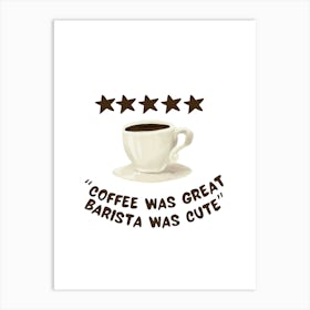 Coffee Was Great, Barista Was Cute - Kitchen Art Print