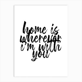 Home Is Wherever Im With You Art Print