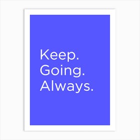 Motivational Quote - Keep Going Always Art Print