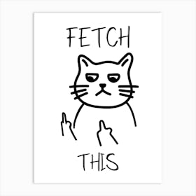 Fetch This Funny Cat Art Print Art Print