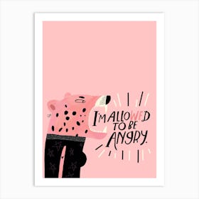 Im Allowed To Be Angry Art Print