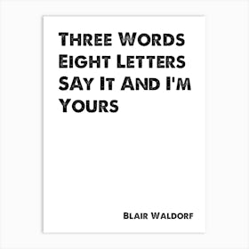 Blair Waldorf, Chuck Bass, Quote, Gossip Girl, Three Words, Eight Letters Art Print