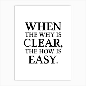 When The Why Is Clear, The How Is Easy Art Print