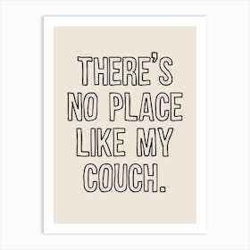 There's No Place Like My Couch Art Print