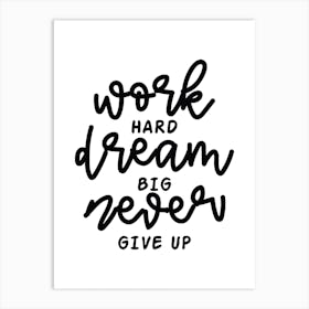 Work Hard Dream Big And Never Give Up Typography Art Print