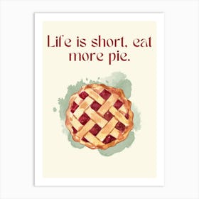 Life Is Short, Eat More Pie Art Print