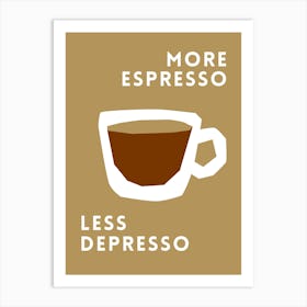 More Espresso Less Depresso 1 Art Print