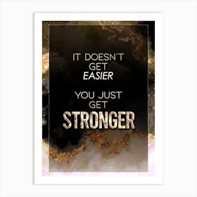 It Doesn't Get Easier You Just Get Stronger Gold Star Space Motivational Quote Art Print