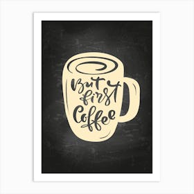 First Cup Of Coffee — coffee poster, kitchen art print, kitchen wall decor Art Print