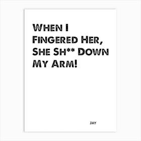 The Inbetweeners, Quote, Jay, When I Fingered Her Art Print