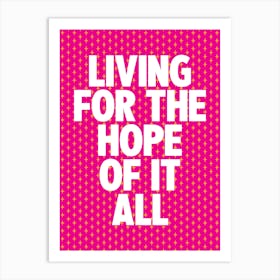 Living For The Hope Of It All Art Print