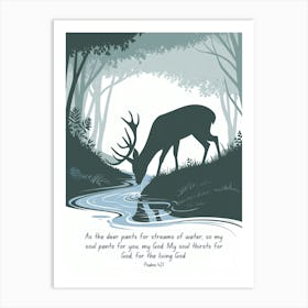 Bible Verse, Psalms 42:1, As the deer pants for streams of water, so my soul pants for you, my God. My soul thirsts for God, for the living God, Conceptual Art, Christian, Deer 1 Art Print