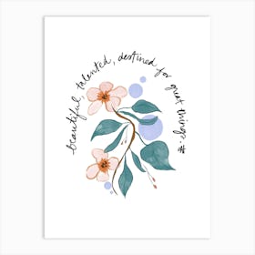 Beautiful, Talented, Destined For Great Things Art Print