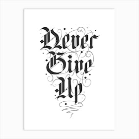 Never Give Up gothic writing Art Print