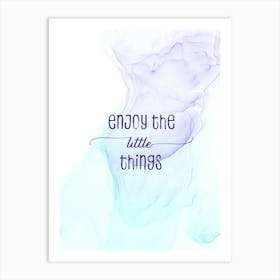 Enjoy The Little Things - Floating Colors Art Print
