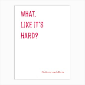 Legally Blonde, Elle Woods, Quote, What, Like It's Hard? TV, Wall Print 1 Art Print