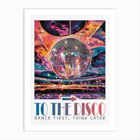 Dance First Think Later, To The Disco Art Print