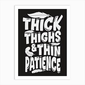 Thick Thighs And Thin Patience Art Print