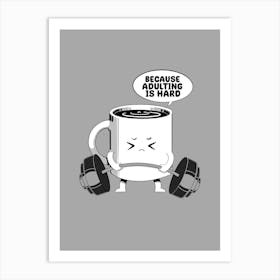 Coffee Because Adulting Is Hard Art Print