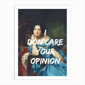 I Don'T Care Your Opinion Art Print